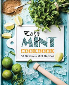 Easy Mint Cookbook: 50 Delicious Mint Recipes