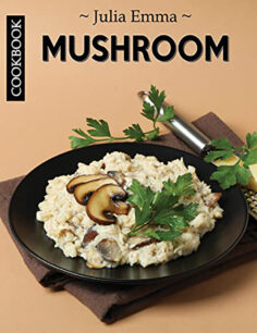 Easy Mushroom Cookbook: Healthy Fantastic Mushroom Cookbook And Primer, Fungi Community Cookbook For Mushroom Lovers