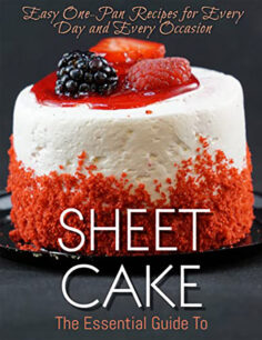 The Essential Guide To Sheet Cake – Easy One-Pan Recipes for Every Day and Every Occasion