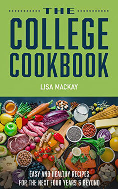 The College Cookbook: Easy and Healthy Recipes for the Next Four Years & Beyond