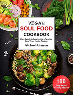 Vegan Soul Food Cookbook: Plant-Based, No-Fuss Southern Favorites Easy Vegan Healthy Recipes