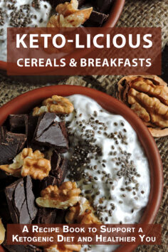 Keto-licious Cereals & Breakfasts: A Recipe Book to Support a Ketogenic Lifestyle and Healthier You