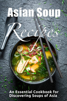 Asian Soup Recipes: Essential Cookbook for Discovering Soups of Asia