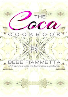 The Coca Cookbook: 35 Recipes With The Forbidden Superfood