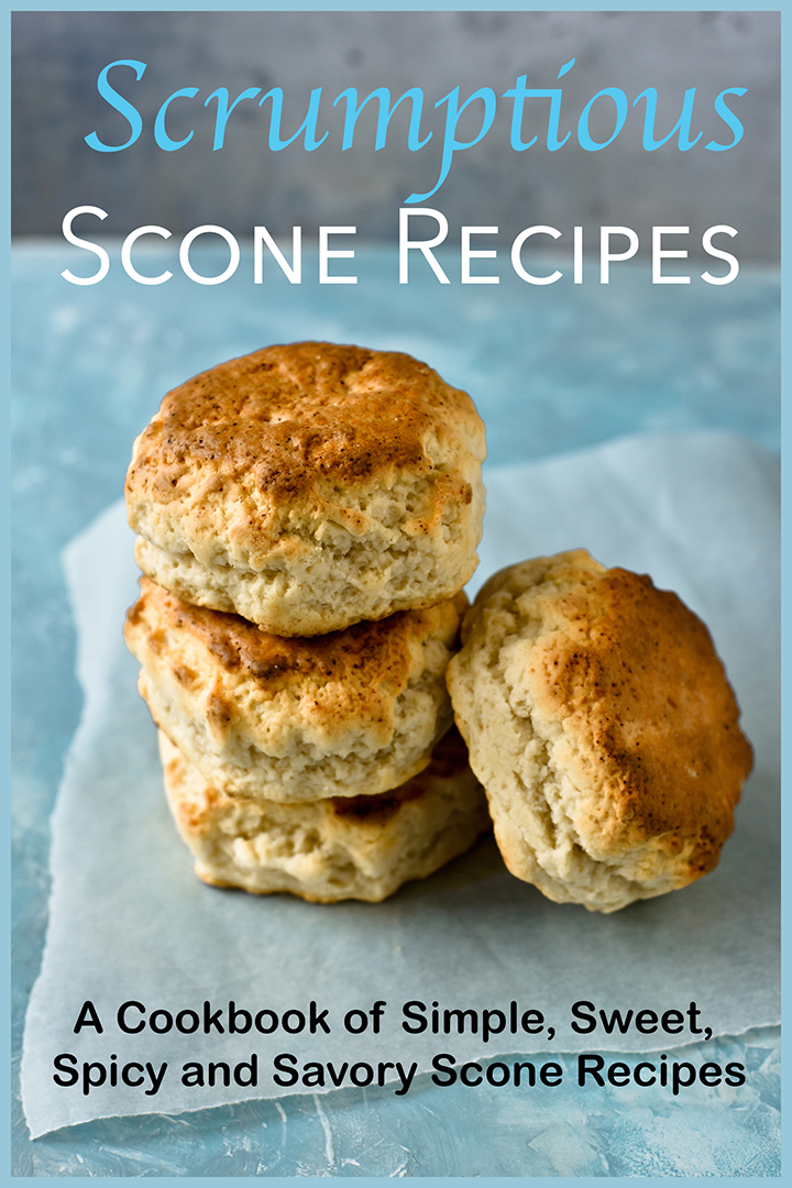 Scrumptious Scone Recipes: A Cookbook of Simple, Sweet, Spicy and Savory Scone Recipes