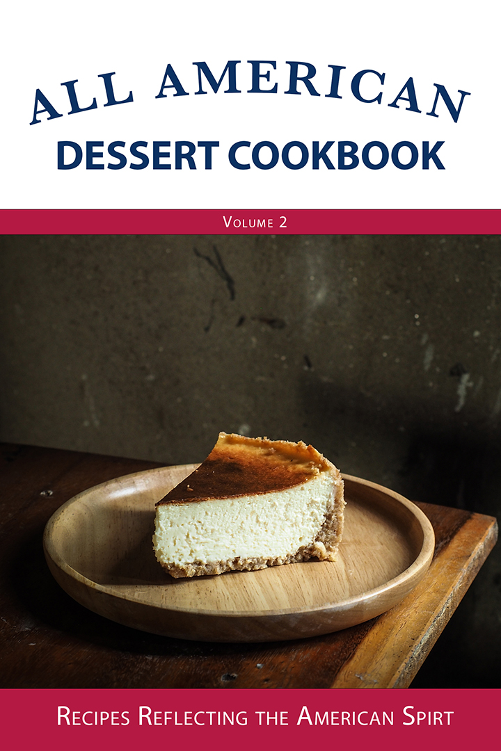All American Dessert Cookbook: Recipes Reflecting the American Spirt (Volume 2)