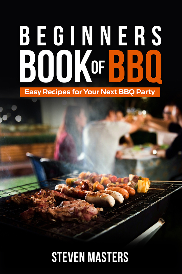 Beginner’s Book of BBQ - Easy Recipes for Your Next BBQ Party
