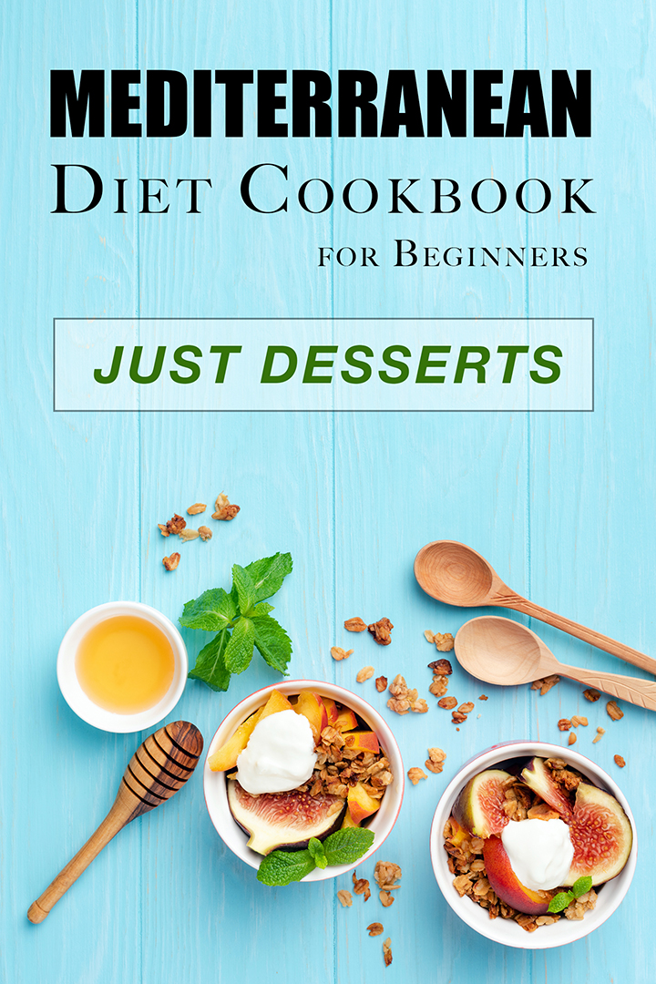 Mediterranean Diet Cookbook for Beginners – Just Desserts