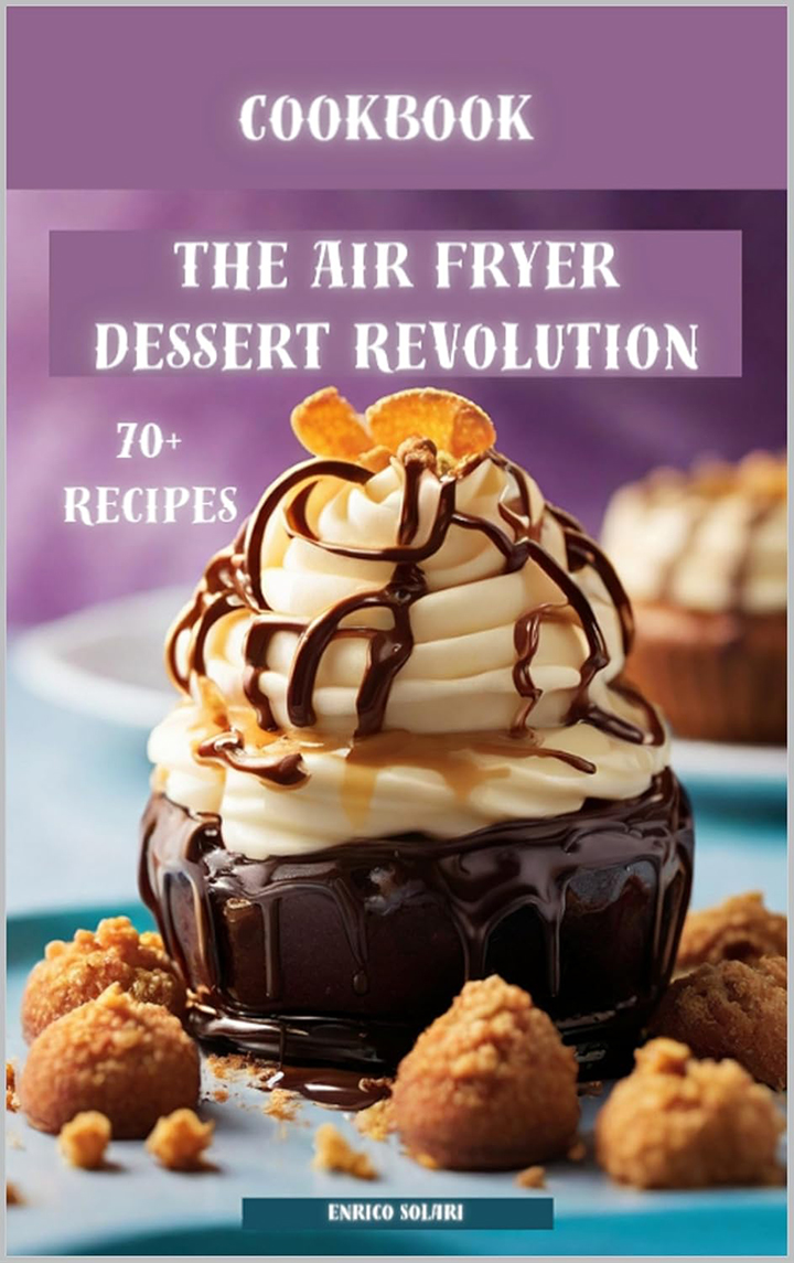 The Air Fryer Dessert Revolution