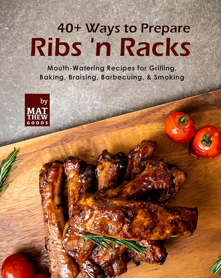 40+ Ways to Prepare Ribs 'n Racks