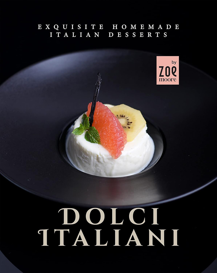 Dolci Italiani: Exquisite Homemade Italian Desserts