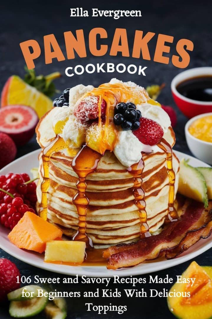 Pancakes Cookbook: 106 Sweet and Savory Recipes