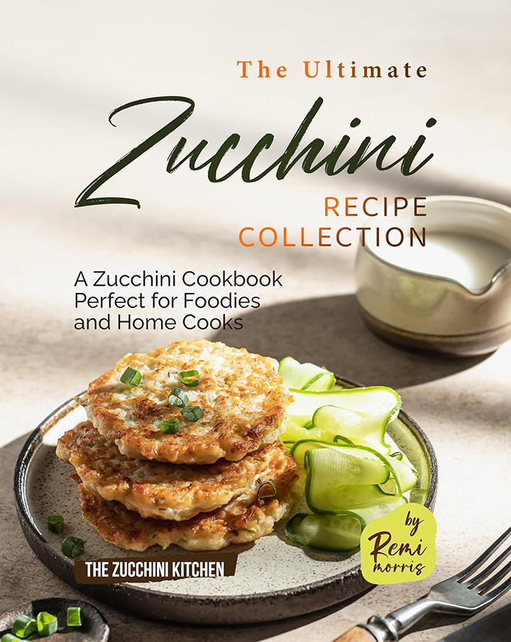 The Ultimate Zucchini Recipe Collection