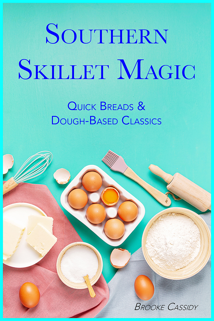 Southern Skillet Magic: Quick Breads & Dough-Based Classics