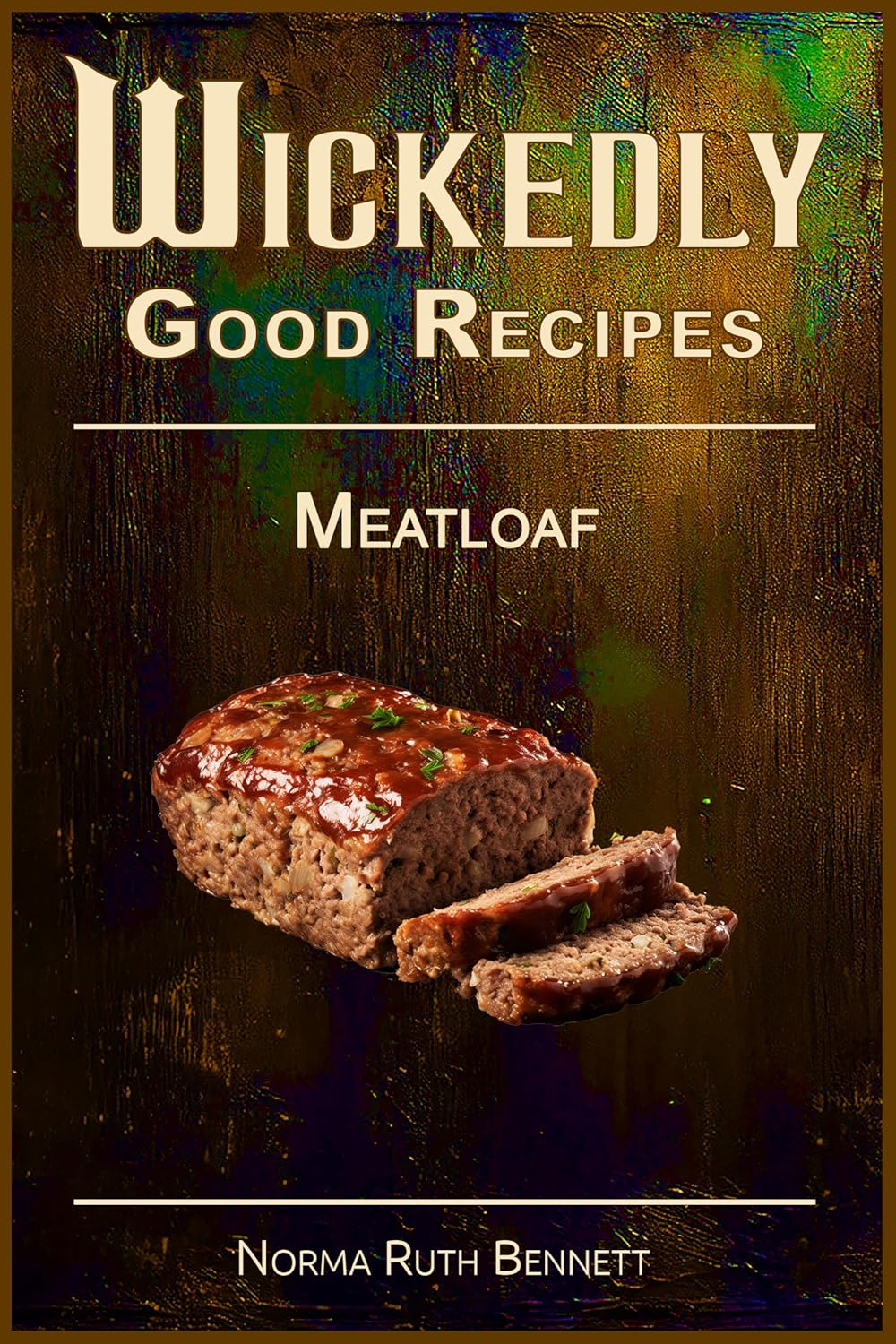 Wickedly Good Recipes - Meatloaf